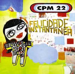 CPM 22 : Felicidade Instantânea CPM 22 : Felicidade Instantânea